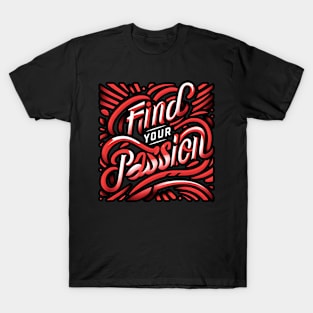 FIND YOUR PASSION - TYPOGRAPHY INSPIRATIONAL QUOTES T-Shirt